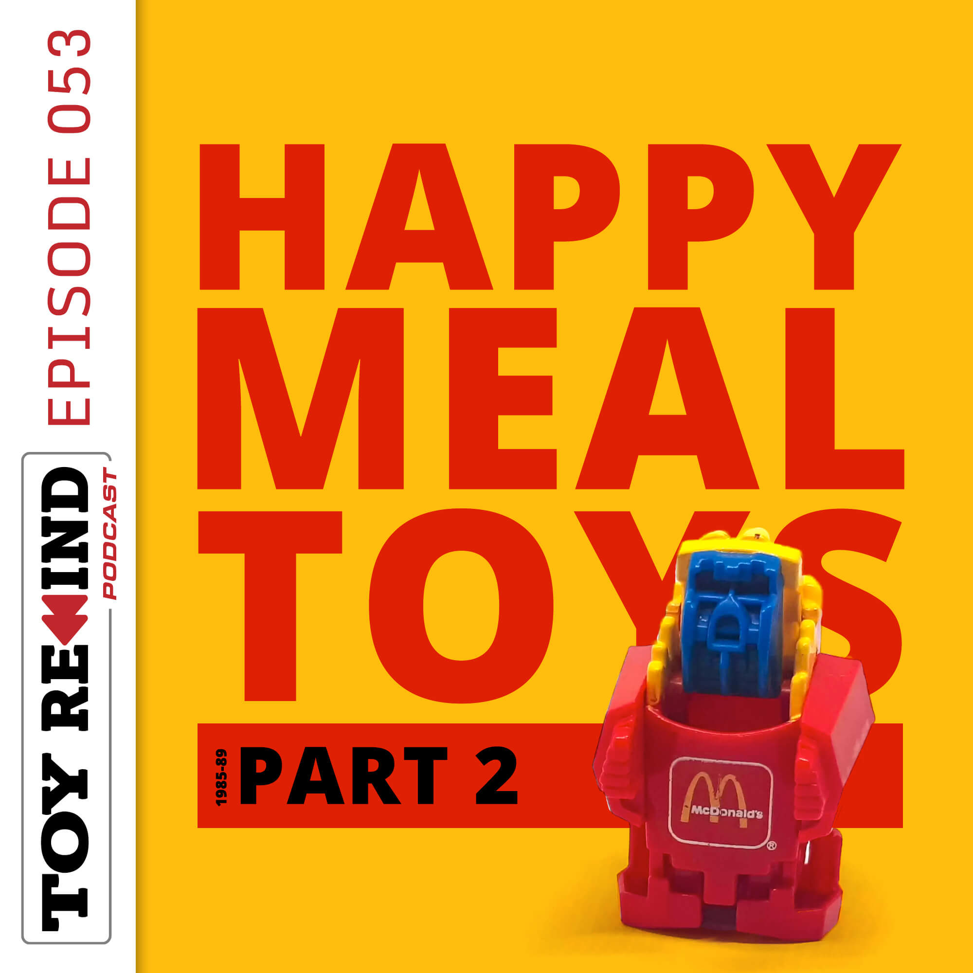 Episode 053: Happy Meal Toys [1985-89]