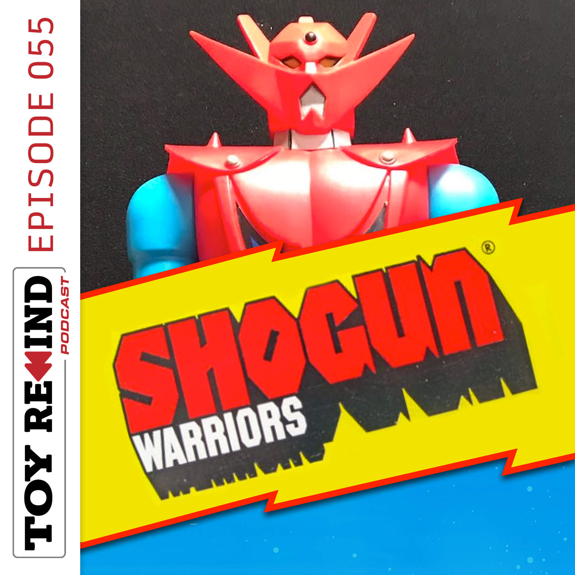 Episode 055: Shogun Warriors